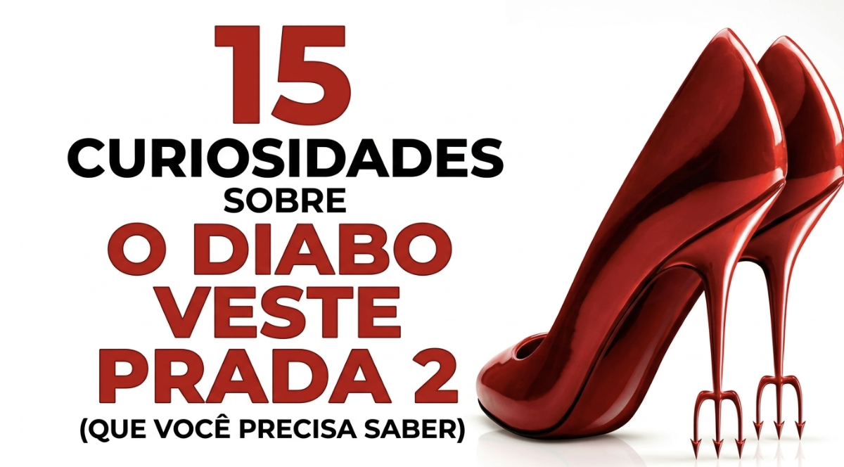 15 Curiosidades Sobre O Diabo Veste Prada 2 que Você Precisa Saber