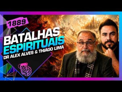 BATALHA ESPIRITUAL: THIAGO LIMA E DR. ALEX ALVES  - Inteligência Ltda. Podcast #1889