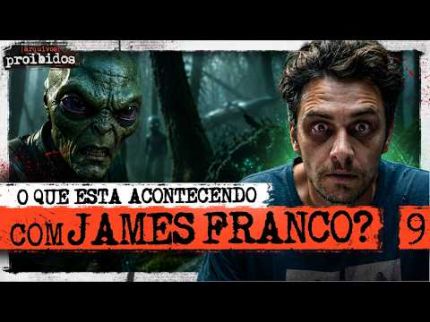 O QUE ESTÁ ACONTECENDO COM JAMES FRANCO? - Arquivos Proibidos #009
