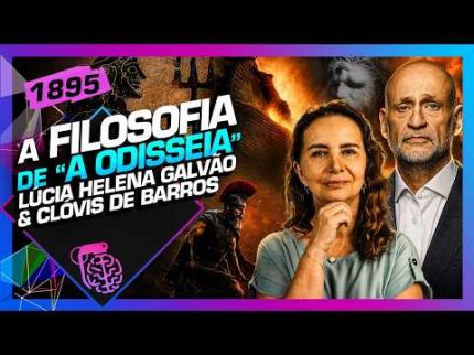 A FILOSOFIA DE A ODISSEIA: LÚCIA HELENA GALVÃO E CLÓVIS DE BARROS - Inteligência Ltda. Podcast #1895
