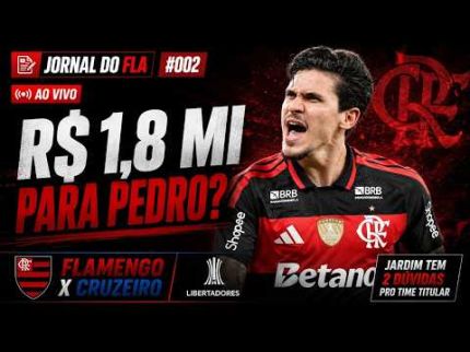 JORNAL DO FLA #02 | R$ 1,8 MI PARA PEDRO? Mudanças contra o Cruzeiro e mercado agitado