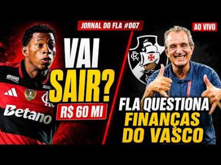 JORNAL DO FLA #007 | REAL SOCIEDAD QUER PLATA; FLAMENGO PEDE ANÁLISE DAS FINANÇAS DO VASCO
