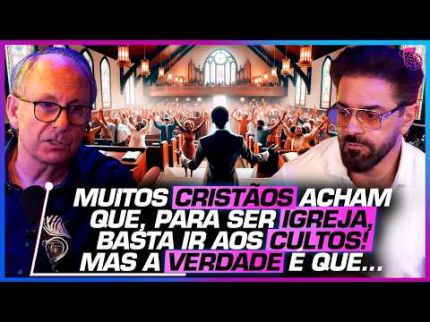 O que SIGNIFICA realmente ser "IGREJA"? - LAMARTINE POSELLA