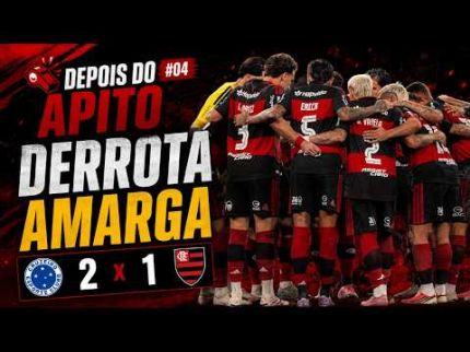 DEPOIS DO APITO #04 | CRUZEIRO 2x1 FLAMENGO: DERROTA AMARGA NO MINEIRÃO