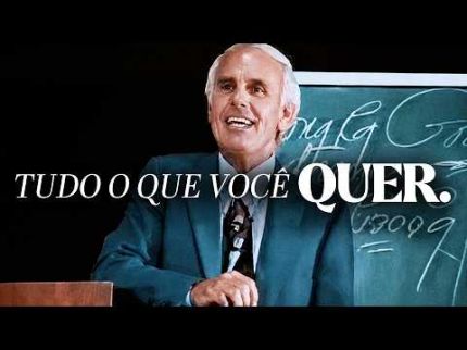 COMO CONSEGUIR TUDO O QUE VOCÊ QUER – AS LIÇÕES DE JIM ROHN