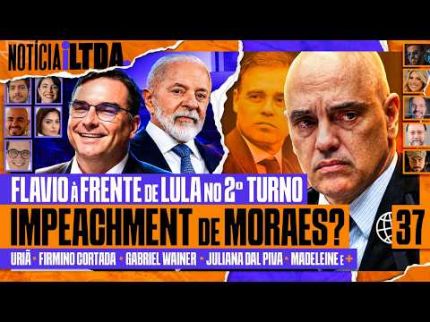IMPEACHMENT DE MORAES + CRISE NO STF + FLÁVIO À FRENTE DE LULA NO 2º TURNO? - Notícia iLtda. #037