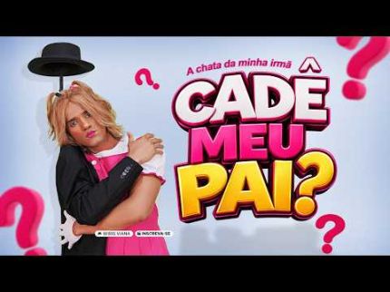 A CHATA DA MINHA IRMA 65 / CADÊ MEU PAI?