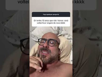 “ Há 10 anos que não transo . Será que voltei a ser virgem ? “