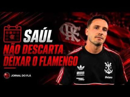 AGENDA #04: SAÚL PODE DEIXAR FLAMENGO, FLABASQUETE E MUITO +