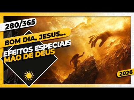 EFEITOS ESPECIAIS: MÃO DE DEUS - Bom dia, Jesus! 280/365 (2026)