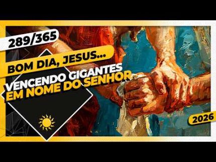 VENCENDO GIGANTES: EM NOME DO SENHOR - Bom dia, Jesus! 289/365 (2026)