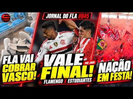 JORNAL DO FLA #045 | PRÉ-JOGO FLAMENGO X ESTUDIANTES: VALE FINAL! FLA VAI COBRAR VASCO